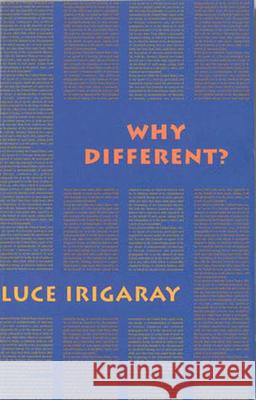Why Different?: A Culture of Two Subjects Luce Irigaray, Camille Collins, Luce Irigaray, Sylvère Lotringer (Foreign Agents editor), Camille Collins 9781570270994 Autonomedia
