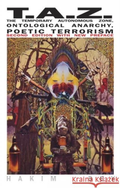 Taz: The Temporary Autonomous Zone, Ontological Anarchy, Poetic Terrorism Hakim Bey 9781570271519 Autonomedia