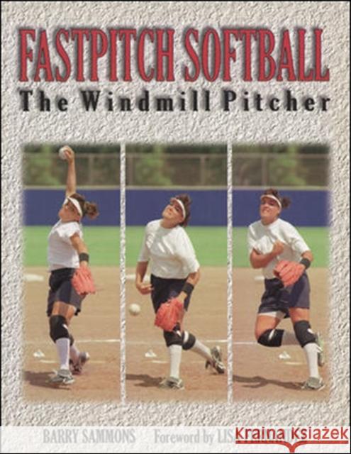 Fastpitch Softball: The Windmill Pitcher Sammons, Barry 9781570281402 McGraw-Hill Companies