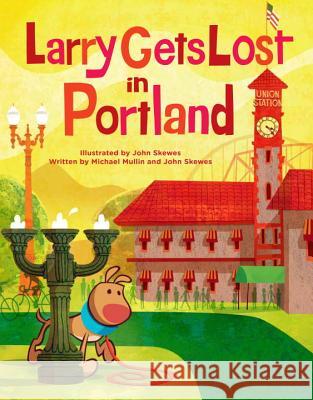 Larry Gets Lost in Portland Michael Mullin John Skewes John Skewes 9781570616792