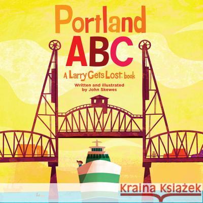 Portland Abc: A Larry Gets Lost Book John Skewes 9781570619205