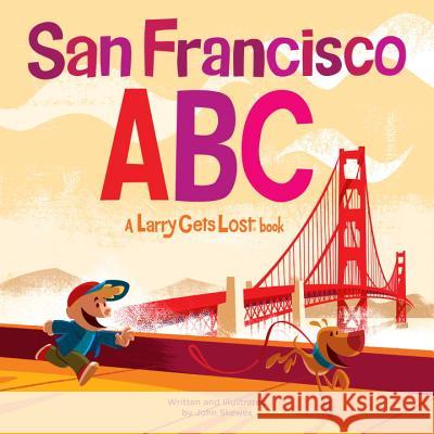 San Francisco Abc: A Larry Gets Lost Book John Skewes 9781570619946