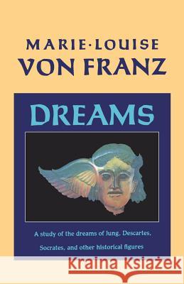 Dreams: A Study of the Dreams of Jung, Descartes, Socrates, and Other Historical Figures Von Franz, Marie-Louise 9781570620355 Shambhala Publications