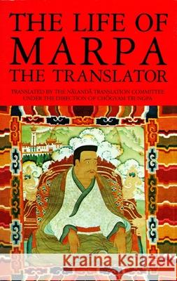 The Life of Marpa the Translator: Seeing Accomplishes All Tsangnyon Heruka, Chogyam Trungpa, Nalanda Translation Committee 9781570620874