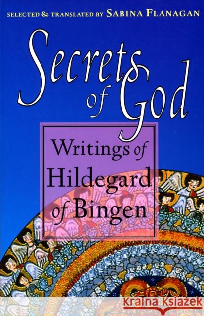 Secrets of God: Writings of Hildegard of Bingen Sabina Flanagan Hildegard of Bingen                      Hildegard of Bingen 9781570621642