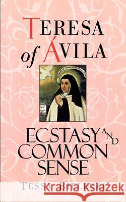 Teresa of Avila: Ecstasy and Common Sense Bielecki, Mother Tessa 9781570621673 Shambhala Publications