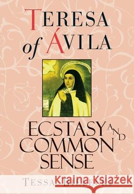 Teresa of Avila: Ecstasy and Common Sense Bielecki, Mother Tessa 9781570621673