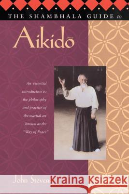 The Shambhala Guide to Aikido Stevens 9781570621703