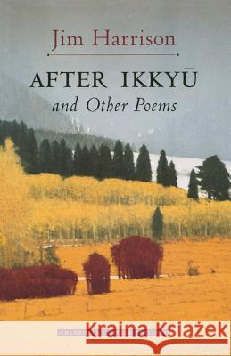 After Ikkyu and Other Poems Jim Harrison 9781570622182 Shambhala Publications
