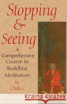 Stopping and Seeing: A Comprehensive Course in Buddhist Meditation Chih-I                                   Thomas F. Cleary 9781570622755 Shambhala Publications
