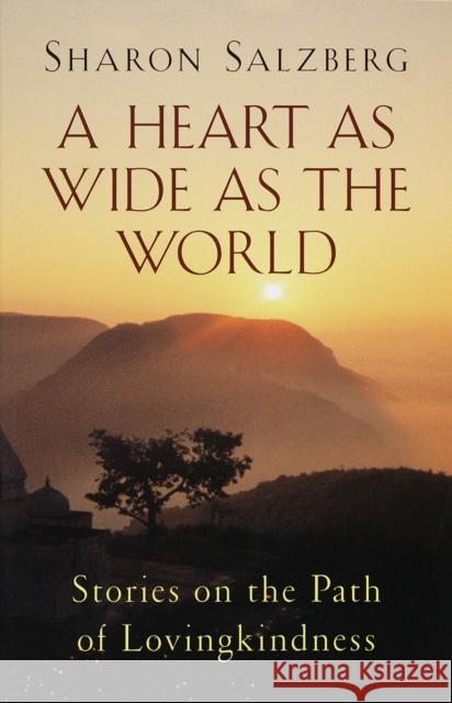 A Heart as Wide as the World: Stories on the Path of Lovingkindness Salzberg, Sharon 9781570624285
