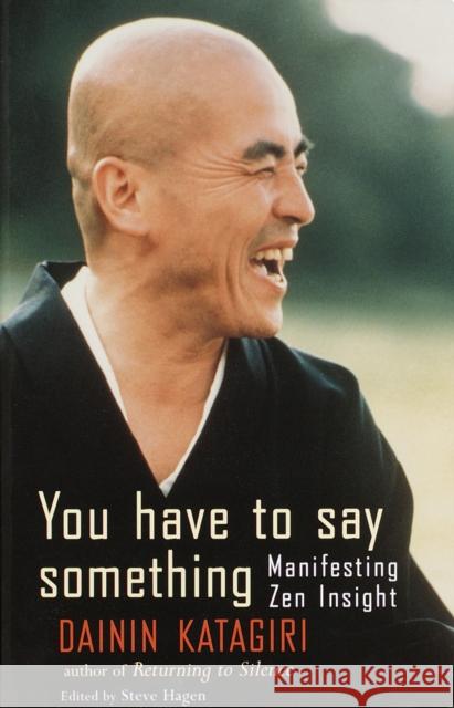 You Have to Say Something: Manifesting Zen Insight Dainin Katagiri Steve Hagen 9781570624629 Shambhala Publications