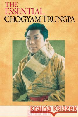 The Essential Chogyam Trungpa Carolyn Rose Gimian Trungpa 9781570624667