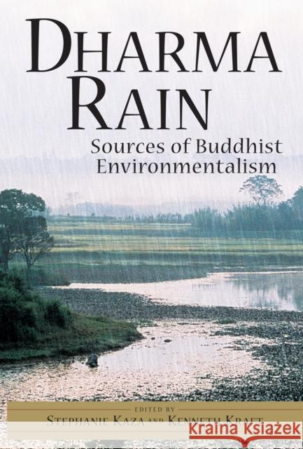 Dharma Rain: Sources of Buddhist Environmentalism Kaza, Stephanie 9781570624759