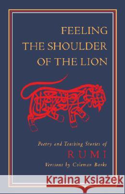 Feeling the Shoulder of the Lion: Poetry and Teaching Stories of Rumi Jalalu'l-Din Rumi Maulana Jala Jelaluddin Rumi 9781570625220 Shambhala Publications