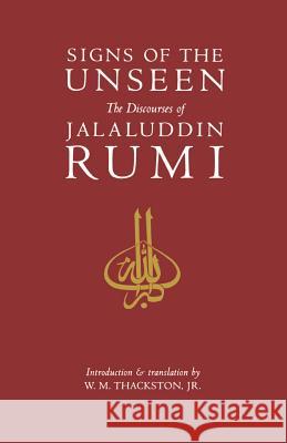 Signs of the Unseen: The Discourses of Jalaluddin Rumi Thackston, Wheeler M. 9781570625329 Shambhala Publications