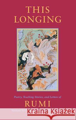 This Longing: Poetry, Teaching Stories, and Letters of Rumi Rumi, Jalalu'l-Din 9781570625336 Shambhala Publications