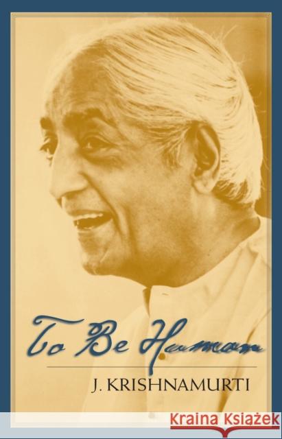 To Be Human Jiddu Krishnamurti 9781570625961 Shambhala Publications Inc