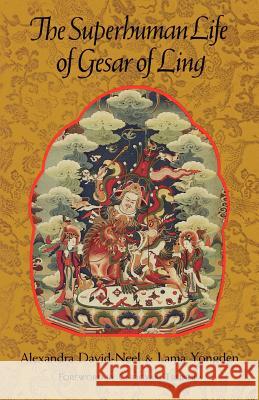 The Superhuman Life of Gesar of Ling Alexandra David-Neel Lama Yongden                             Violet Sydney 9781570626227 Shambhala Publications