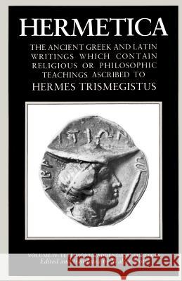 Hermetica Volume 4 Testimonia, Addenda, and Indices: The Ancient Greek and Latin Writings Which Contain Religious or Philosophic Teachings Ascribed to Walter Scott A. S. Ferguson 9781570626333