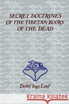 Secret Doctrines of the Tibetan Books of the Dead Detlef Ingo Lauf 9781570626548