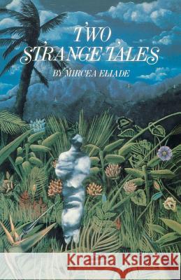 Two Strange Tales Mircea Eliade Mircea Eliade 9781570626630 Shambhala Publications