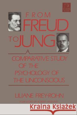 From Freud to Jung: A Comparative Study of the Psychology of the Unconscious Liliane Frey-Rohn Evelyn K. Engreen Fred E. Engreen 9781570626760 Shambhala Publications