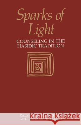 Sparks of Light: Counseling in the Hasidic Tradition Zalman M. Schachter-Shalomi Edward Hoffman 9781570626951 Shambhala Publications