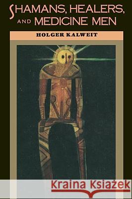 Shamans, Healers, and Medicine Men Holger Kalweit 9781570627125 Shambhala Publications