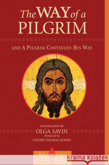 The Way of a Pilgrim and A Pilgrim Continues His Way Olga Savin 9781570628078 Shambhala Publications Inc