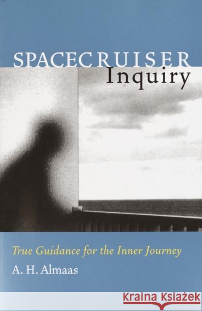 Spacecruiser Inquiry: True Guidance for the Inner Journey Almaas, A. H. 9781570628597 Shambhala Publications Inc