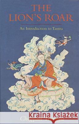 The Lion's Roar: An Introduction to Tantra Chogyam Trungpa 9781570628955 Shambhala Publications