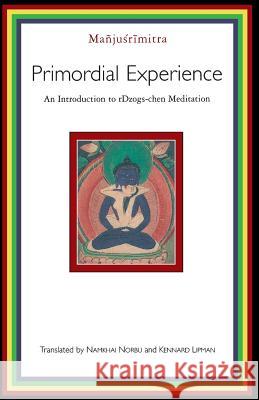Primordial Experience: An Introduction to rDzogs-chen Meditation Manjusrimitra 9781570628986 Shambhala Publications
