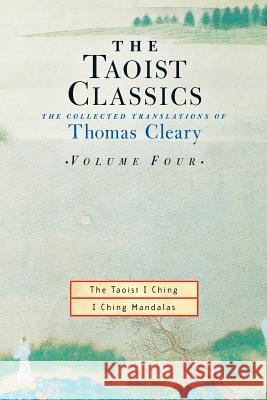 The Taoist Classics, Volume Four: The Collected Translations of Thomas Cleary Thomas F. Cleary 9781570629082 Shambhala Publications