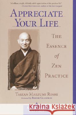 Appreciate Your Life: The Essence of Zen Practice Maezumi, Taizan 9781570629167 Shambhala Publications