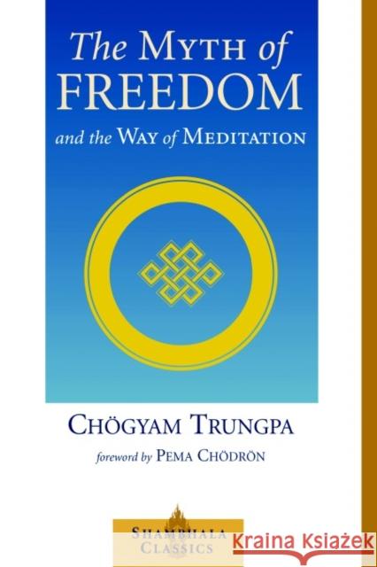 The Myth of Freedom and the Way of Meditation Trungpa, Chögyam 9781570629334