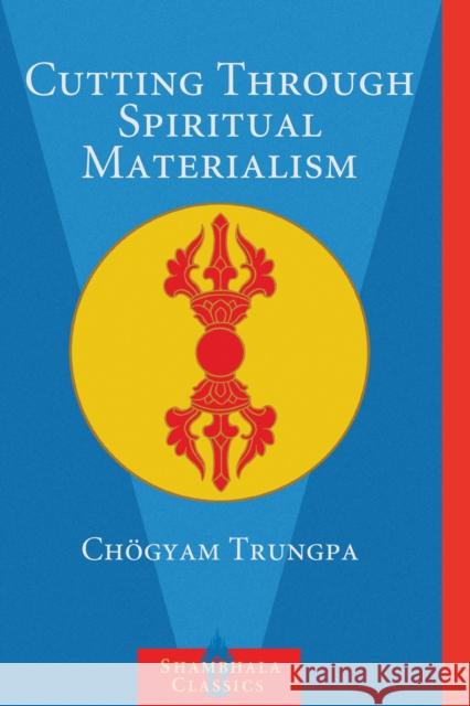 Cutting Through Spiritual Materialism Trungpa, Chögyam 9781570629570