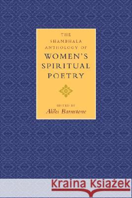 The Shambhala Anthology of Women's Spiritual Poetry Barnstone                                Aliki Barnstone 9781570629754 Shambhala Publications