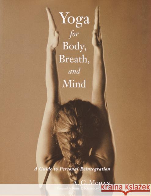 Yoga for Body, Breath, and Mind: A Guide to Personal Reintegration A. G. Mohan Shri T. Krishna-Charya 9781570629778