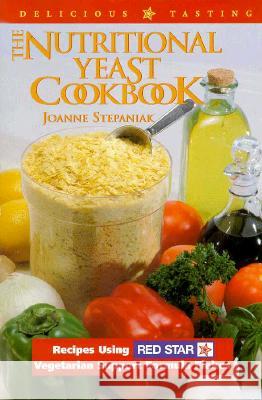 The Nutritional Yeast Cookbook: Recipes Featuring Red Star Vegetarian Support Formula Flakes Joanne Stepaniak 9781570670381 Book Publishing Company