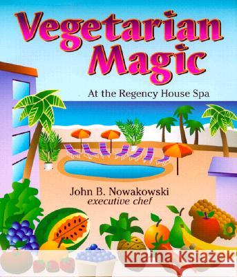 Vegetarian Magic John B. Nowakowski 9781570671005 Book Publishing Company