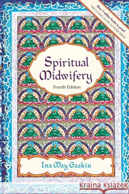 Spiritual Midwifery - 4Th Ed. Ina May Gaskin 9781570671043 Book Publishing Company