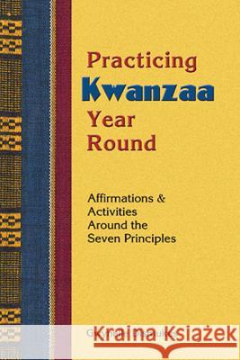 Practicing Kwanzaa Year Round: Affirmations and Activities Around the Seven Principles Gwynelle Dismukes Gwynelle 9781570671135 
