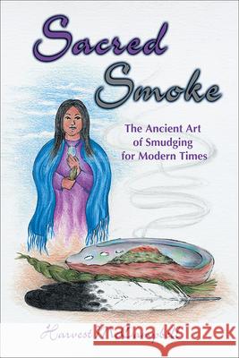 Sacred Smoke: The Ancient Art of Smudging for Modern Times Harvest McCampbell 9781570671173