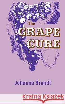 The Grape Cure Johanna Brandt 9781570672798 Book Publishing Company