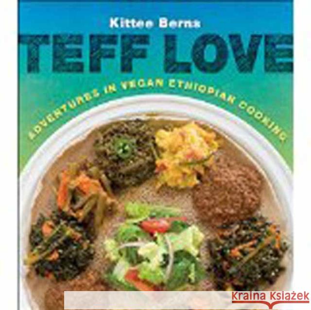 Teff Love: Adventures in Vegan Ethiopian Cooking Kittee Berns 9781570673115 Book Publishing Company