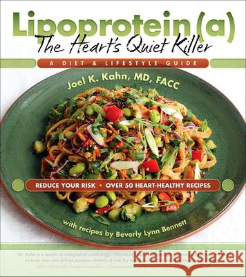 Lipoprotein(a), the Heart's Quiet Killer: A Diet and Lifestyle Guide Joel Kahn, Beverly Lynn Bennett 9781570673870