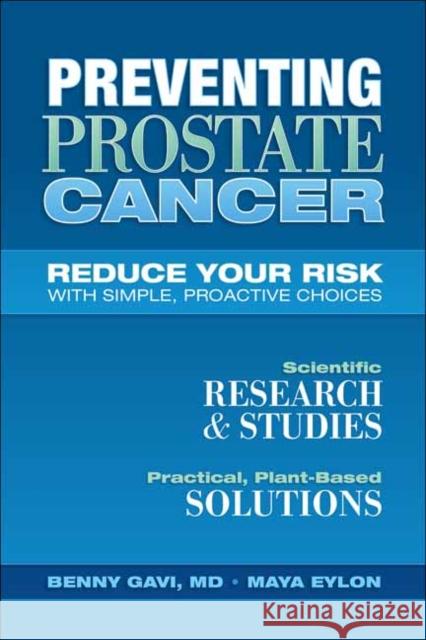 Preventing Prostate Cancer: Reduce Your Risk with Simple, Proactive Choices Benny Gavi, Maya Eylon 9781570674099 Book Publishing Company