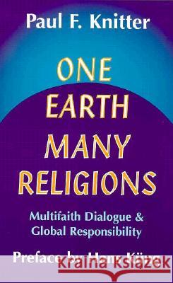 One Earth, Many Religions: Multi Faith Dialogue and Global Responsibility Paul F. Knitter 9781570750373