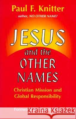 Jesus and the Other Names: Christian Mission and Global Responsibility Paul F. Knitter, Harvey G. Cox 9781570750533